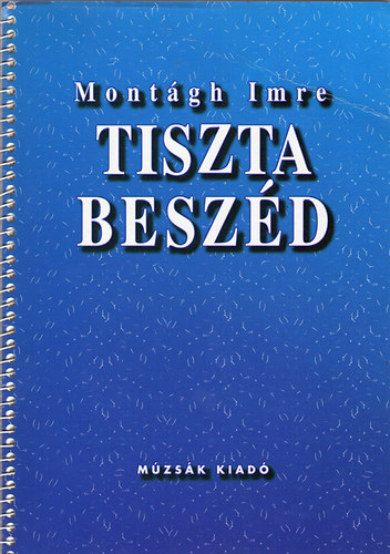 Mont�gh Imre - Tiszta besz�d