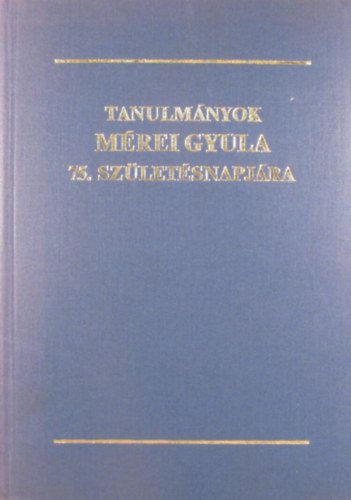 Gal Endre - Serfz Lajos (szerk.) - Tanulmnyok Mrei Gyula 75. szletsnapjra