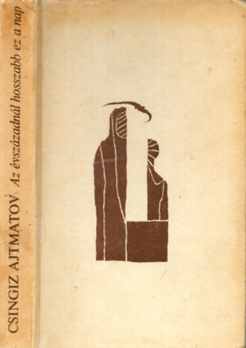 Csingiz Ajtmatov - Az évszázadnál hosszabb ez a nap