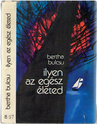 Bertha Bulcsu - Ilyen az egsz leted