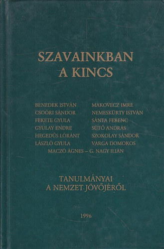 benedek,cso�ri,makovecz,s�nta.... - Szavainkban a kincs (Tanulm�nyok a nemzet j�v�j�r�l)