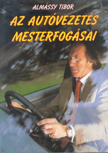 Almássy Tibor - Az autóvezetés mesterfogásai