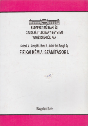 Grofcsik A., Kubinyi M., Martin A., Molnr Jn, Parlagh Gy. - Fizikai kmiai szmtsok I.