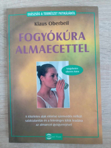 Klaus Oberbeil, Stricker Judit (ford.) - Fogykra almaecettel - A tkletes alak elrse szenveds nlkl: salaktalants s a felesleges kilk leadsa az almaecet gygyerejvel (Egszsg a termszet patikjbl)