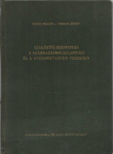 Fehr Mikls; Farkas Jzsef - Szakrti bizonyts a szrmazsmegllaptsi s a gyermektartsi perekben