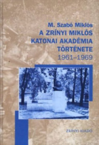 A Zr�nyi Mikl�s Katonai Akad�mia t�rt�nete 1961-1969+ 1970-1979+ 1980-1989 (3 k�tet)