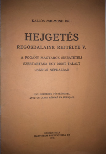 Kalls Zsigmond - HEJGETS Regsdalaink rejtlye V. - A pogny magyarok srbatteli szertartsa egy most tallt Csng npdalban
