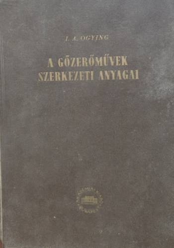 I. A. Ogying - A gőzerőművek szerkezeti anyagai