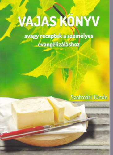 Szatm�ri T�nde - Vajas k�nyv avagy receptek a szem�lyes evang�liz�l�shoz