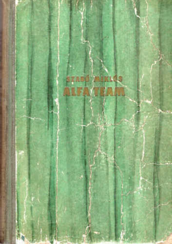 Szab� Mikl�s - Alfa team (Az amerikai k�l�nleges hadsereg egyik katon�j�nak �letreg�nye)