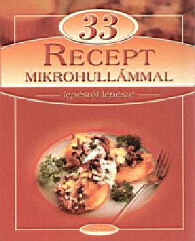 szerk.: Hargitai Gyrgy - 33 recept mikrohullmmal - Lpsrl lpsre