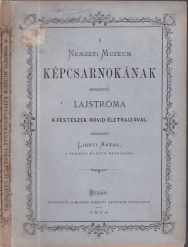 Ligeti Antal (szerk.) - A Nemzeti Muzeum kpcsarnoknak ismertet lajstroma a festszek rvid letrajzval