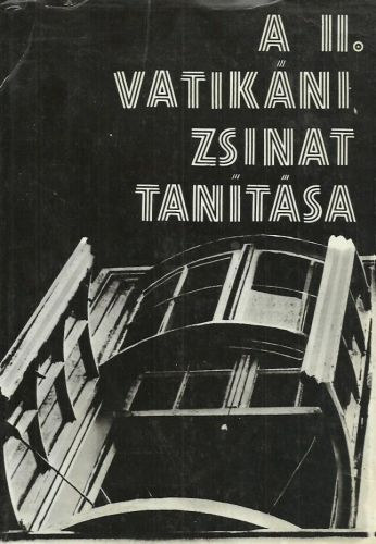 Cserhti Jzsef - Fbin rpd (szerk.) - A II. Vatikni Zsinat tantsa - A zsinati dntsek magyarzata s okmnyai