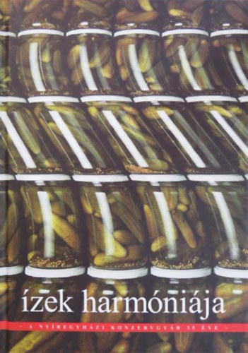 Marik Sndor (szerk.) - zek harmnija - A nyregyhzi konzervgyr 35 ve