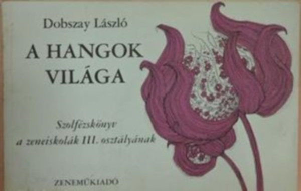 Dobszay Lszl - A hangok vilga (III. osztly)
