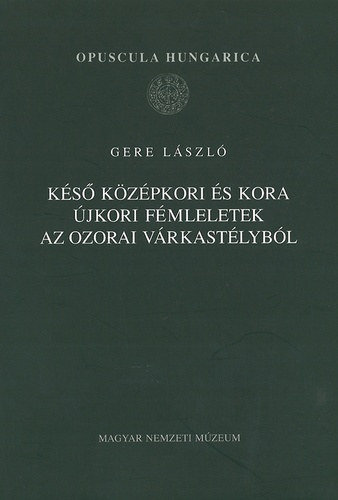 Gere Lszl - Ks kzpkori s kora jkori fmleletek az ozorai vrkastlybl