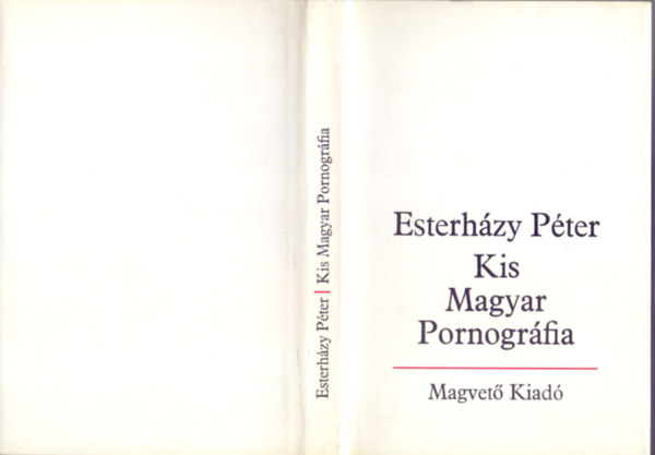 Esterházy Péter - Kis Magyar Pornográfia - bevezetés a szépirodalomba -
