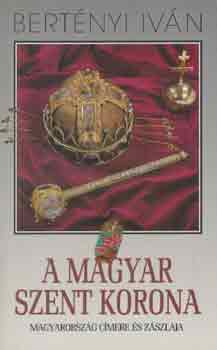 Bertényi Iván - A magyar szent korona