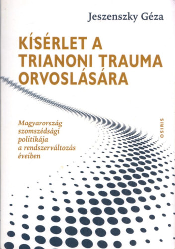 Jeszenszky G�za - K�s�rlet a trianoni trauma orvosl�s�ra