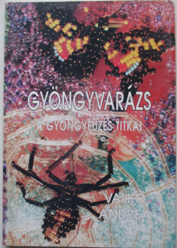 Valkó Andrea - Gyöngyvarázs: A gyöngyfűzés titkai