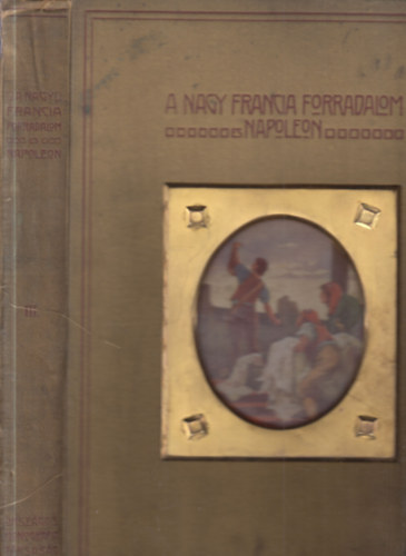 Adorj�n Andor-Seress L�szl� - A nagy francia forradalom �s Napoleon III.: A r�muralom