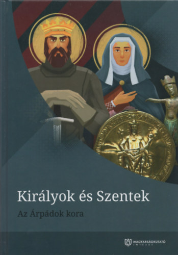 Kirlyok s Szentek: Az rpdok kora