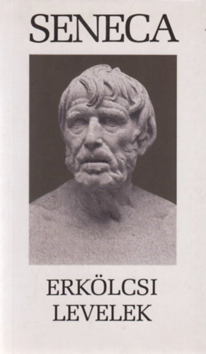 Lucius Annaeus Seneca - Erkölcsi levelek