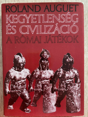 Roland Auguet, Ford.: Balkay B�lint - Kegyetlens�g �s civiliz�ci� - A R�MAI J�T�KOK