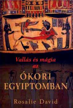 Rosalie David - Vallás és mágia az ókori Egyiptomban
