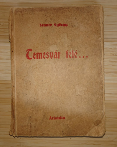 Szántó György - Temesvár felé...(Árkádia, Arad)