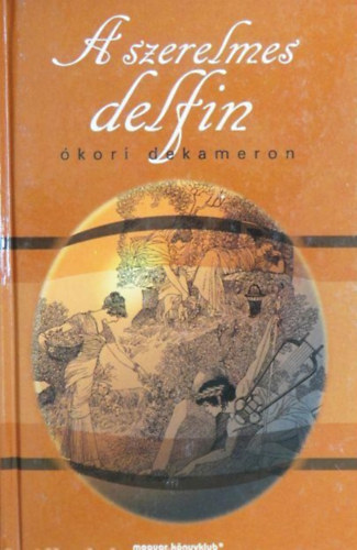 Heliodoros, Gellius, Phlegon, Antoninus Liberalis, Julianus, Révay József (ford.) - A szerelmes delfin - Ókori Dekameron