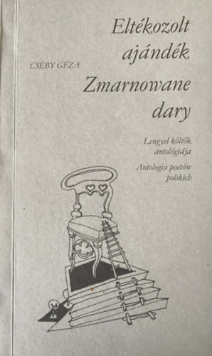 Cséby Géza - Eltékozolt ajándék - Lengyel költők antológiája
