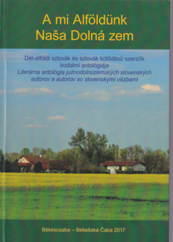Lonovics L�szl�n� - A mi Alf�ld�nk D�l-alf�ldi szlov�k �s szlov�k k�t�d�s� szerz�k irodalmi antol�gi�ja