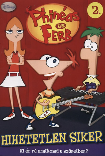 Bergen, Lara - Phineas és Ferb 2. - Hihetetlen siker