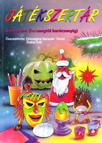 Diszegin Nanszk Timea-Zskai Edit - Jtkszertr - nnepeink (farsangtl karcsonyig)