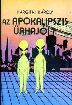 Hargitai K�roly - Az apokalipszis �rhaj�i