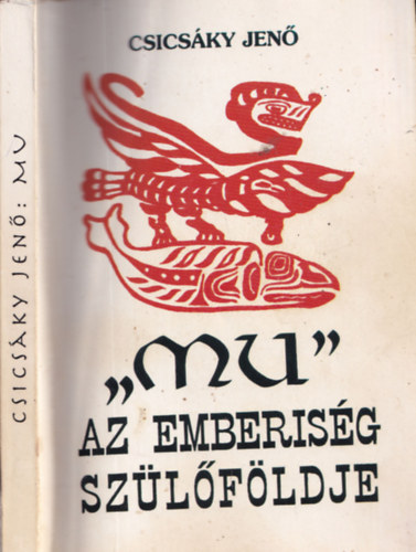 Csicsáky Jenő - MU - Az emberiség szülőföldje (reprint)