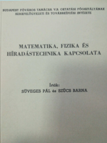 Süveges Pál, Szűcs Barna - Matematika, fizika és híradástechnika kapcsolata