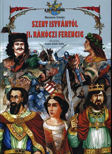 Nemere István - Szent Istvántól II. Rákóczi Ferencig