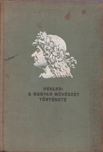 Hekler Antal - A magyar mvszet trtnete