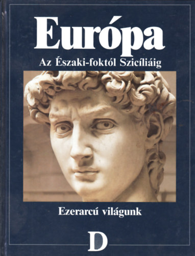 Ag�rdi-Balla-Veres (szerk.) - Eur�pa: Az �szaki-fokt�l Szic�li�ig (Ezerarc� vil�gunk sorozat)