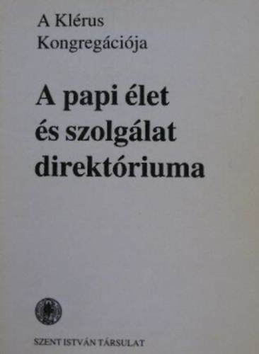 Dr. Németh László (szerk.) - A papi élet és szolgálat direktóriuma