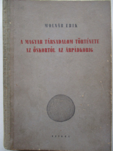 Molnr Erik - A magyar trsadalom trtnete az skortl az rpdkorig