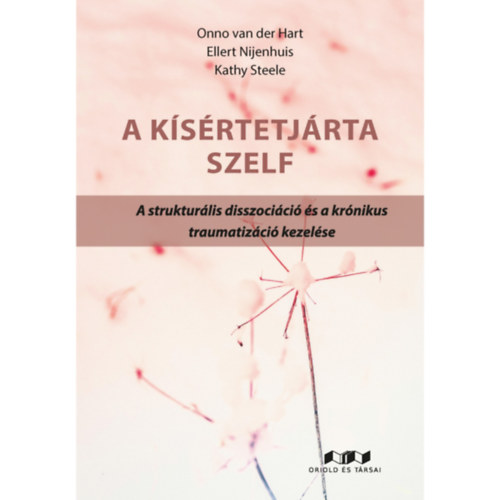 Onno van der Hart, Ellert Nijenhuis, Kathy Steele - A ksrtetjrta szelf - A strukturlis disszocici s a krnikus traumatizci kezelse