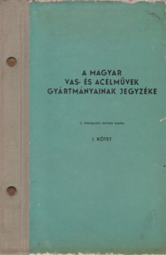 A magyar vas- �s ac�lm�vek gy�rtm�nyainak jegyz�ke I.k�tet