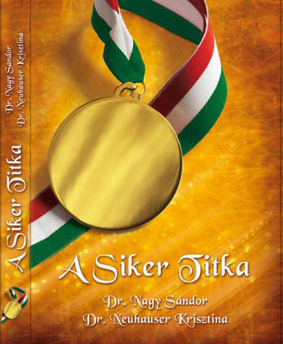 Dr. Nagy Sndor Dr. Neuhauser Krisztina - A Siker Titka - A tehetsg menedzselse