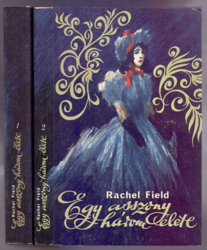 Rachel Field - Egy asszony három élete 1-2.