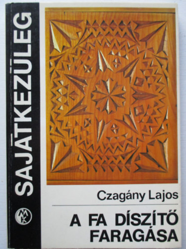 Czagny Lajos - A fa dszt faragsa (Sajtkezleg)