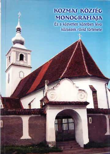 Cs�kkozm�si Bal�zs Andr�s S�ndor - Kozm�s k�zs�g monogr�fi�ja - �s a k�zvetlen k�zelben l�v� k�zs�gek r�vid t�rt�nete