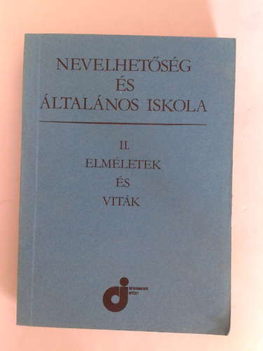 Illyés Sándor szerk. - Nevelhetőség és általános iskola II. - Elméletek és viták